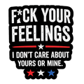 F*ck Your Feelings Sticker