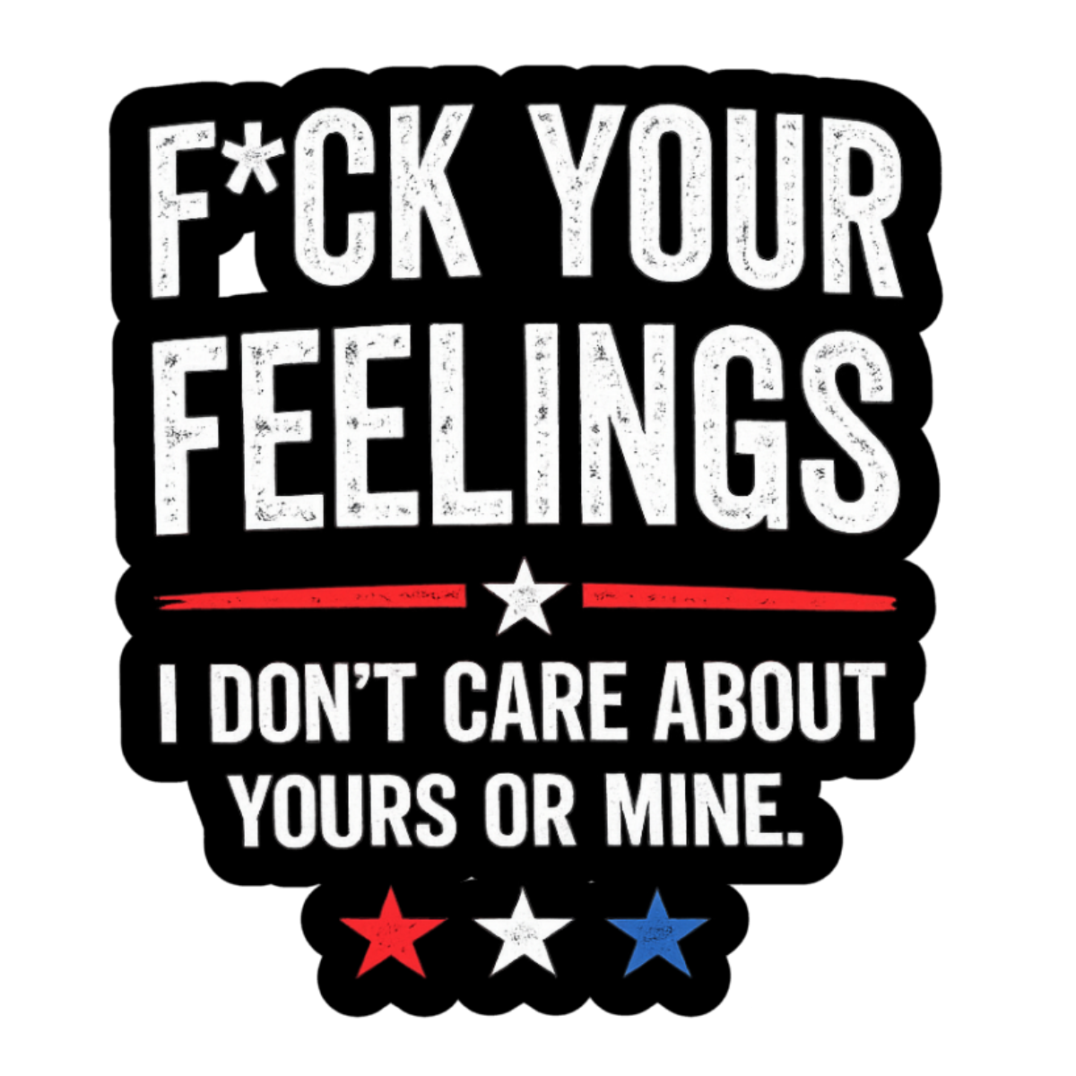 F*ck Your Feelings Sticker