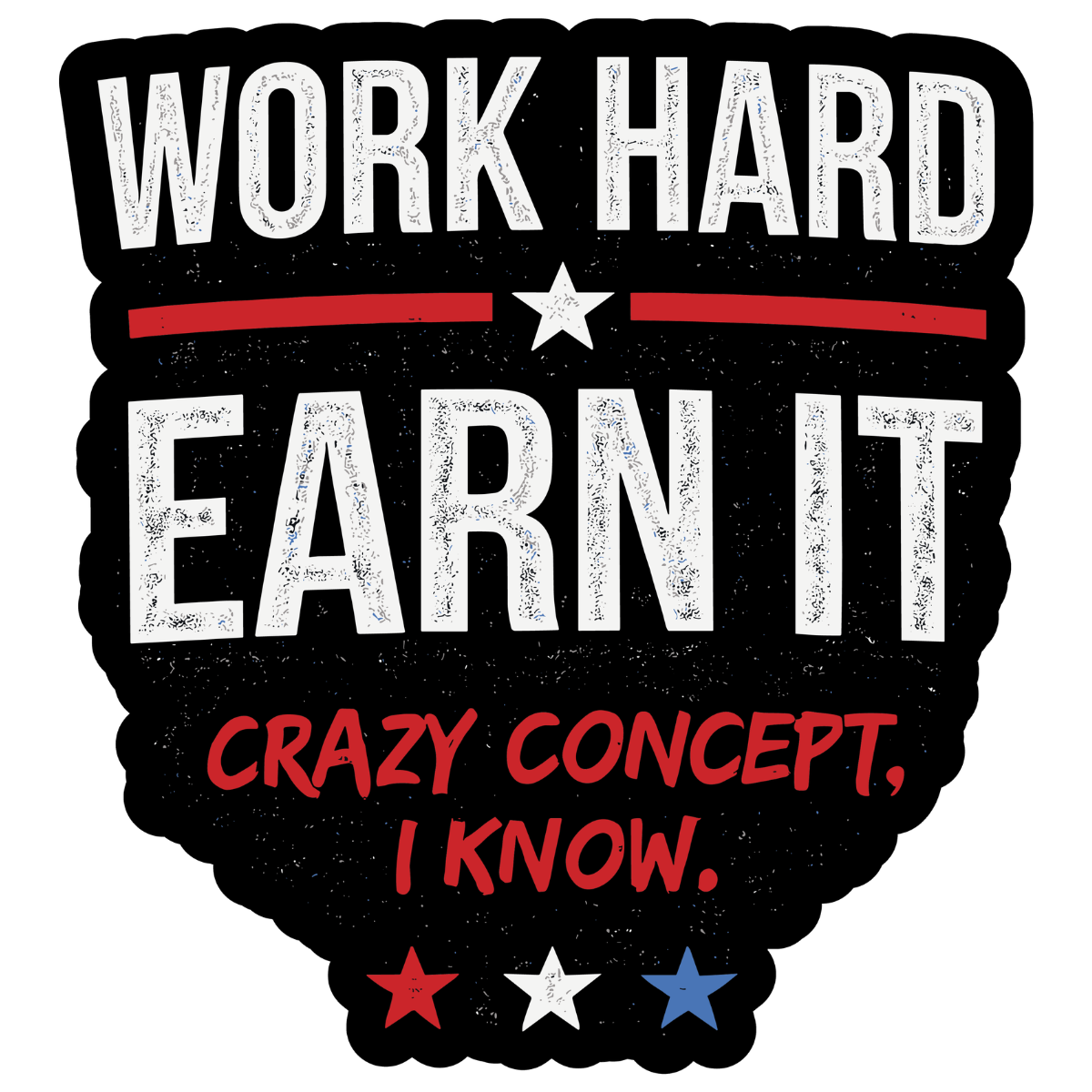 Work Hard Earn It Sticker